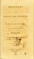 view Outlines of the origin and progress of galvanism : with its application to medicine : in a letter to a friend / by William Meade.