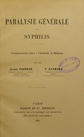 view Paralysie generale et syphilis : communications faites a l'Academie de Medicine / par Alfred Fournier et F. Raymond.