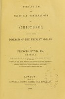 view Pathological and practical observations on strictures, and some other diseases of the urinary organs / by Francis Rynd.