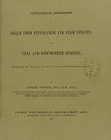 view Pathological researches on death from suffocation and from syncope, and on vital and post-mortem burning : suggested by the case of the alleged Bridgnorth matricide / by Samuel Wright.