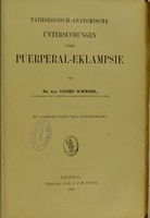 view Pathologisch-anatomische Untersuchungen über Puerperal-Eklampsie / von Georg Schmorl.