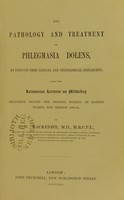 view The pathology and treatment of phlegmasia dolens, as deduced from clinical and physiological researches : being the Lettsomian lectures on midwifery delivered before the Medical Society of London during the session 1861-62 / by F.W. Mackenzie.