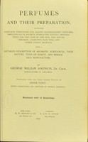 view Perfumes and their preparation : containing complete directions for making handkerchief perfumes, smelling-salts ... cosmetics, hair dyes, and other toilet articles ... / by George William Askinson ; translated from the third German edition by Isidor Furst ; with corrections and additions by several experts.