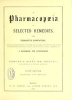 view A pharmacopoeia of selected remedies with therapeutic annotations, notes on alimenation in disease, air, massage, electricity and other supplementary remedial agents, and a clinical index; arranged as a handbook for prescribers / by Edmund A. Kirby.