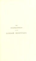 view The pharmacopoeias of twenty-nine of the London hospitals : arranged in groups for comparison, except the Children's and German, which are placed in the addenda / by Peter Squire.