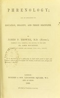 view Phrenology; and its application to education, insanity, and prison discipline / by James P. Browne.