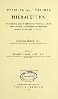 view Physical and natural therapeutics : the remedial uses of atmospheric pressure, climate, heat and cold, hydrotherapeutic measures, mineral waters, and electricity / by Georges Hayem ; edited by Hobart Amory Hare.