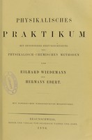 view Physikalisches Praktikum : mit besonderer Berücksichtigung der physikalisch-chemischen Methoden / von Eilhard Wiedemann und Hermann Ebert.