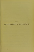 view The physiologist's note-book : a summary of the present state of physiological science, for the use of students / by Alex Hill.
