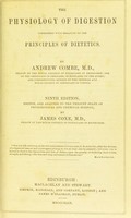 view The physiology of digestion, considered with relation to the principles of dietetics / by Andrew Combe.