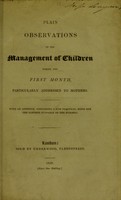 view Plain observations on the management of children during the first month, particularly addressed to mothers. With an appendix, containing a few practical hints for the farther guidance of the nursery.