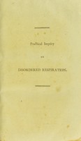 view A practical inquiry on disordered respiration ; distinguishing convulsive asthma, its specific causes, and proper indications of cure / by Robert Bree.