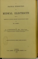 view A practical introduction to medical electricity : with a compendium of electrical treatment translated from the French of Dr. Onimus / by A. de Watteville.