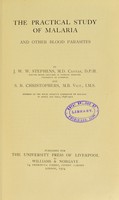 view The practical study of malaria : and other blood parasites / by J.W.W. Stephens and S.R. Christophers.