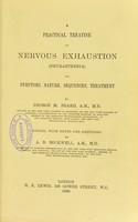 view A practical treatise on nervous exhaustion (neurasthenia) : its symptoms, nature, sequences, treatment / by George M. Beard ; edited with notes and additions by A.D. Rockwell.