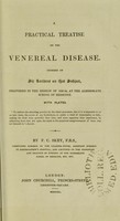 view A practical treatise on the venereal disease. Founded on six lectures on that subject, delivered in the session of 1838-39, at the Aldersgate School of Medicine / by F.C. Skey.