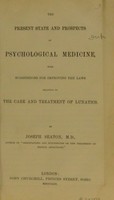 view The present state and prospects of psychological medicine : with suggestions for improving the laws relating to the care and treatment of lunatics / by Joseph Seaton.