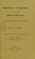 view Primitive symbolism as illustrated in phallic worship or the reproductive principle / by Hodder M. Westropp ; with an introduction by General Forlong.