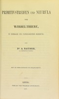 view Primitivstreifen und Neurula der Wirbelthiere, in normaler und pathologischer Beziehung / von A. Rauber.
