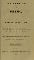 view Principles of physic, to be explained in a course of lectures / by George Pearson.