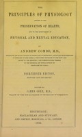 view The principles of physiology applied to the preservation of health, and to the improvement of physical and mental education / by Andrew Combe.