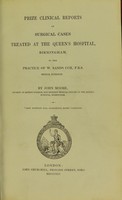 view Prize clinical reports of surgical cases treated at the Queen's Hospital, Birmingham, in the practice of W. Sands Cox ... / by John Moore.