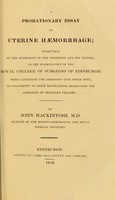 view A probationary essay on uterine haemorrhage : submitted ... to ... the Royal College of Surgeons of Edinburgh ... / by John Mackintosh.