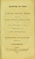 view Proceedings and report of a special medical board appointed ... to examine the state of the hospital at the military depot in the Isle of Wight.