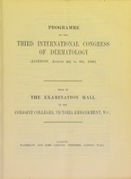 view Programme of the third International Congress of Dermatology : (London, August 4th to 8th, 1896) : held in the examination hall of the Conjoint Colleges, Victoria Embankment, W.C.