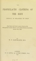 view The Prophylactic Clothing of the Body, chiefly in relation to cold, read before the North London District of the Metropolitan Counties Branch of the British Medical Association, October 31st, 1895 / by W. F. Cleveland.