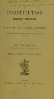 view Prostitution medically considered : with some of its social aspects : a paper read at the Harveian Medical Society of London, Jan. 1866 / by Dr. Drysdale ; with a report of the debate.