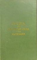 view Pyuria, or, Pus in the urine, and its treatment : comprising the diagnosis and treatment of acute and chronic urethritis, prostatis, cystitis, and pyelitis ... / by Robert Ultzmann : translated by permission by Walter B. Platt.