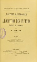 view Rapport & mémoires sur l'éducation des enfants normaux et anormaux / E. Séguin ; préface par Bourneville.