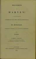 view Records of Harvey : in extracts from the journals of the Royal Hospital of St. Bartholomew / with notes by James Paget.