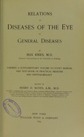 view Relations of diseases of the eye to general diseases : forming a supplementary volume to every manual and text-book of practical medicine and ophthalmology / by Max Knies ; edited by Henry D. Noyes.