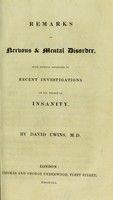 view Remarks on nervous & mental disorder, with especial reference to recent investigations on the subject of insanity / by David Uwins.