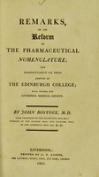 view Remarks, on the reform of the pharmaceutical nomenclature : and particularly on that adopted by the Edinburgh College, read before the Liverpool Medical Society / by John Bostock.