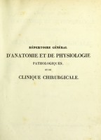 view Répertoire général d'anatomie et de physiologie pathologiques, et de clinique chirurgicale : ou, Recueil de mémoires et d'observations sur la chirurgie, et sur l'anatomie et la physiologie considéróes dans les tissus sains et les tissus malades / edited by Gilbert Broschet.