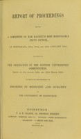 view Report of proceedings before a committee of Her Majesty's most honourable Privy Council, at Whitehall, 16th, 17, and 18th January 1861, relative to the ordinances of the Scottish Universities' Commissioners : issued on 6th August 1859, and 19th March 1860, to regulate the granting of degrees in medicine and surgery in the University of Edinburgh.