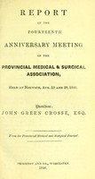 view Report of the fourteenth anniversary meeting of the Provincial Medical & Surgical Association, held at Norwich, Aug. 19 and 20, 1846. President John Green Crosse.