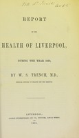 view Report of the health of Liverpool, during the year 1863 / by W.S. Trench.