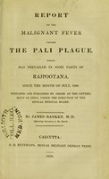 view Report on the malignant fever called the Pali plague, which has prevailed in some parts of Rajpootana since the month of July, 1836 / prepared and published by order of the Government of India, under the direction of the Bengal Medical Board by James Ranken.