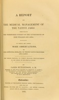 view A report on the medical management of the native jails throughout the territories subject to the governments of Fort William and Agra : to which are added some observations on the principal diseases to which native prisoners are liable / by James Hutchinson.