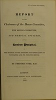 view Report to the chairman of the house committee, and medical officers, of the London Hospital on the subject of the epidemic now prevailing at Newcastle and its neighbourhood / by Frederic Cobb.