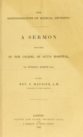 view The responsibilities of medical students : a sermon preached in the chapel of Guy's Hospital, on Sunday, March 4th / by F. Maurice.