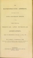 view The retrospective address, delivered at the fifth anniversary meeting of the Provincial Medical and Surgical Association, held at Cheltenham, July 19th and 20th, 1837 / by James L. Bardsley.