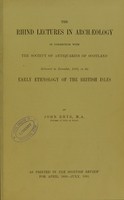 view The Rhind lectures in archaeology in connection with the Society of Antiquaries of Scotland : delivered in December, 1889, on the Early ethnology of the British Isles / by John Rhys.