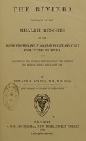 view The Riviera : sketches of the health resorts of the North Mediterranean coast of France and Italy from Hyeres to Spezia : with chapters on the general meteorology of the district, its medical aspect and value, etc / by Edward I. Sparks.