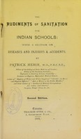 view The rudiments of sanitation for Indian schools : with a section on diseases and injuries & accidents / by Patrick Hehir.