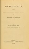 view The Russian bath : published with a view to recommend its introduction into England for hygienic as well as curative purposes / by Mathias Roth.